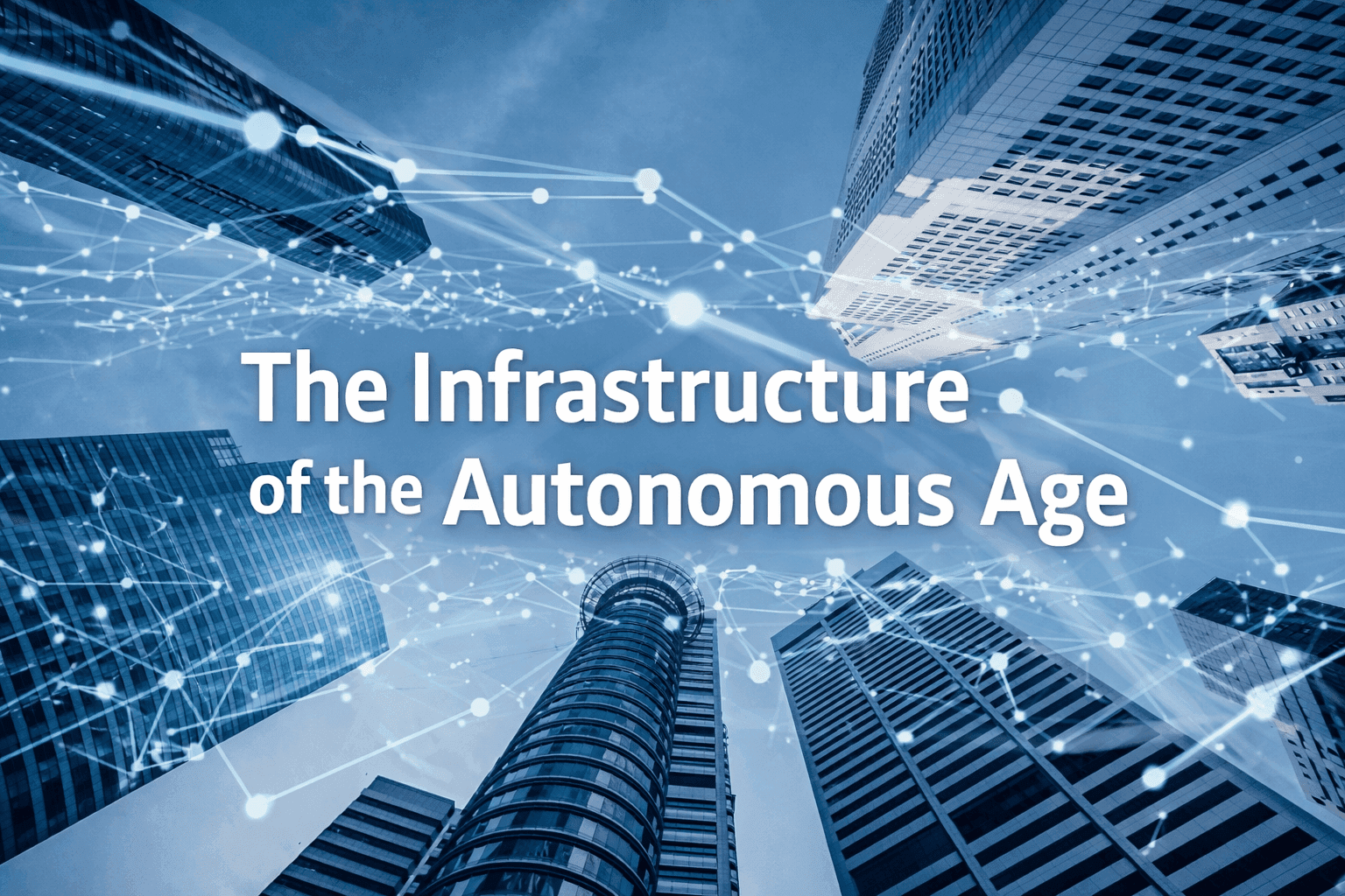 The Infrastructure of the Autonomous Age